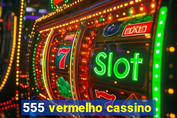 555 vermelho cassino